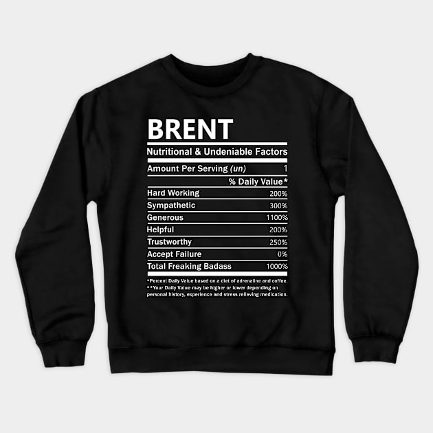 Brent Name T Shirt - Brent Nutritional and Undeniable Name Factors Gift Item Tee Crewneck Sweatshirt by nikitak4um